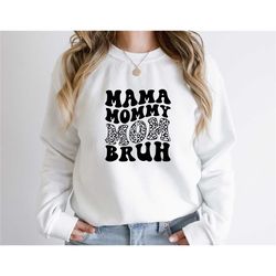 ma, mama, mom, bruh sweatshirt and shirt, funny mom sweatshirt, mother's day gift, gift for mom, mama tee, mama sweatshi