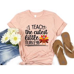 i teach the cutest little turkeys t-shirts, teacher thankful, teacher thanksgiving shirts, kindergarten teacher tee, tur