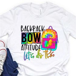 backpack bow attitude, let's do this, hello first grade ,back to school shirt, teacher shirt, first grade teacher, 100 d