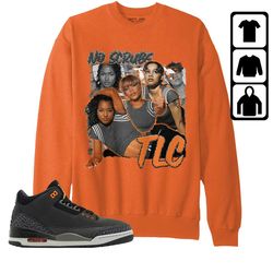 jordan 3 fear pack unisex color sweatshirt, hoodie, t-shirt, tlc, shirt in orange to match sneaker