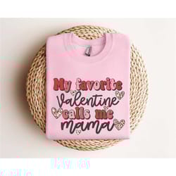 my favorite valentine's call me mama sweatshirt, valentine's sweatshirt, valentine's day gift, cute valentine's day shir
