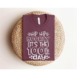 hip hip hooray it's the 100th day t-shirt, funny 100th day of school shirt, 100th day of school gifts, teacher gifts, st
