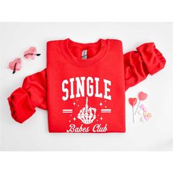 single babes club valentines sweatshirt, valentine's day pullover,anti-valentines matching shirt, single awareness divor