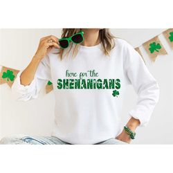 here for shenanigans sweatshirt, st. patricks day sweater, st pattys day outfit, lucky shirt, women st patricks day shir