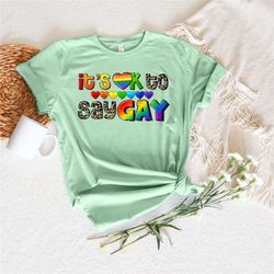 it's okay to say gay pride shirt,equal rights,pride shirt,lgbt shirt,social justice,human rights,anti racism,lgbtq shirt