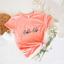 lake life shirt| lake shirt| on the lake |gift for travel lover| gift for adventurer| vacation shirts| gift for her| cam