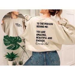 dear person behind me sweatshirt, you matter sweatshirt, mental health matters sweatshirt, you are amazing beautiful eno
