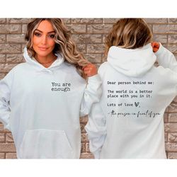 dear person behind me two sided hoodie, you are enough sweatshirt, mental health matters hoodie, kindness sweater, frien