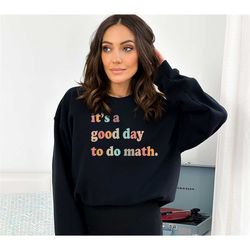 it's a good day to do math sweatshirt, math lover hoodie, kindergarten math teacher sweater, back to school hoodie, gift