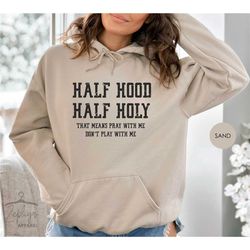 half hood half holy shirt, that means pray with me, funny christian sweatshirt, faith sweatshirts, jesus shirts, religio