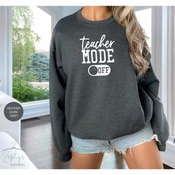 teacher mode off sweatshirt, last day of school hoodie, teacher vacation sweater, end of school year, teacher gifts, xma