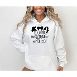 in a world full of basic witches be a sanderson halloween hoodie, halloween party sweatshirt, women witch costume, sande