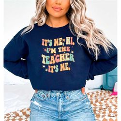 it's me hi i'm the teacher it's me sweatshirt, groovy teacher sweatshirt, teacher appreciation, teacher sweater, teacher