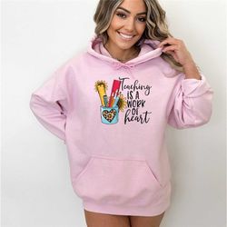 teaching is a work of heart hoodie, teacher life sweater, teacher appreciation, kindergarten teacher hoodie, gift for he