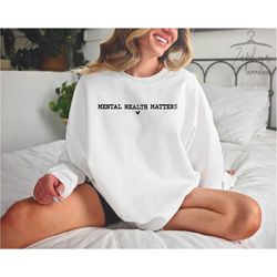 mental health matters sweatshirts, mental health awareness sweatshirt, mental health shirt, depression awareness sweatsh