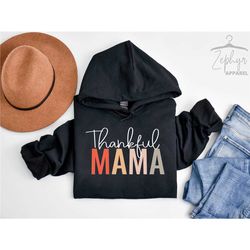 thankful mama thanksgiving sweatshirt, mama hoodie, blessed and thankful sweater, mother fall season outfit, gift for mo