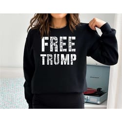 free trump sweatshirt, make america great hoodie, justice for trump, trump 2024, trump sweatshirt, donald trump, sweatsh