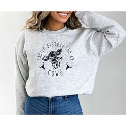 easily distracted by cows sweatshirt, farm animal hoodie, funny cow sweatshirt, farm life sweater, cow lover gift, farme