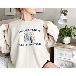 it may be necessary to call thicc today sweatshirt, unisex sweatshirt, shirt, even shirt, trendy tumblr hoodie, cosmetic