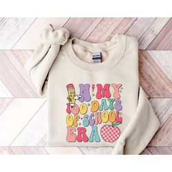 sweatshirt in my 100 days of school era, 100th school day sweatshirt, 100-day sweatshirt, student sweater, return to sch