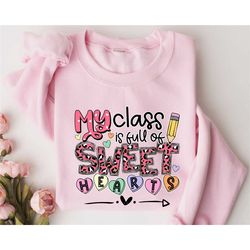 professor my class is full of sweet hearts, valentine's day sweatshirt for teachers, valentine's day gift for teacher, g