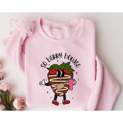 so berry boujee's sweatshirt, strawberry sweater, chocolate-coated strawberry sweatshirts, valentine's day sweatshirt, h