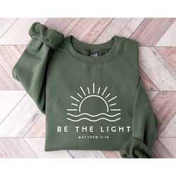 be the light sweatshirt, matthew 5:14 sweatshirt, christian clothing gift faith, man faith cult gift shirt, christian sh