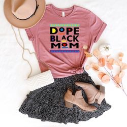 dope black mom shirt, dope mom shirt, black mom shirt, stepmom shirt, mothers day shirt, mom shirt, happy mother day