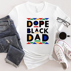 dope black dad shirt, black father shirt, best dad ever shirt, dope dad shirt, best father shirt, father's day shirt