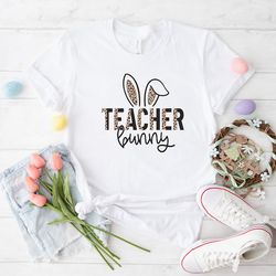 teacher bunny shirt, easter teacher shirt, easter shirt, teacher life shirt, easter bunny shirt, woman easter shirt