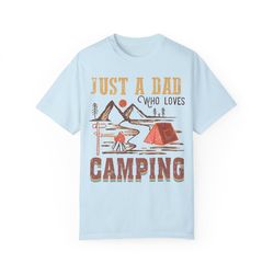 comfort colors just a dad who loves camping shirt - father's day gift - mens camper shirt