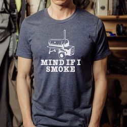 mind if i smoke shirt funny bbq t-shirt for dad, funny barbecue, meat smoking shirt, gift for him, smoker grill shirt
