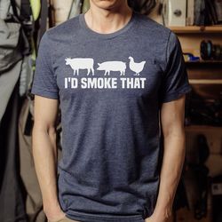 i'd smoke that shirt, funny bbq t-shirt for dad, funny barbecue, meat smoking shirt, gift for him, smoker grill shirt