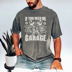 funny dad shirt, i'll be in the garage tee, shirt for dad, funny husband t-shirt, dads garage shirt, shirt for grandpa