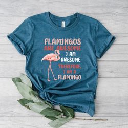 flamingos are awesome shirt, flamingo t-shirt, i'm awesome therefore i am a flamingo, flamingo gift shirt