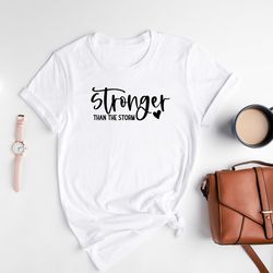 stronger than the storm shirt, motivational t-shirt, inspirational gifts, empowerment tee, mental health shirt
