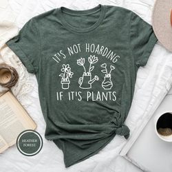 it's not hoarding if it's plants, plant shirt, plant lady shirt, plant mom, plant lover gift, gardening gift, garden tsh