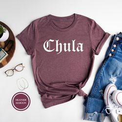 chula shirt, latina shirt, mexican shirt, hispanic shirt, latina pride