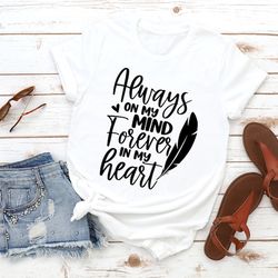 always on my mind forever in my heart shirt, memorial t-shirt, rest in peace shirt, bereavement shirt