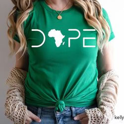 dope shirt, dope girl shirt, black women t-shirt, afro girl tshirt, melanin queen shirt,unapologetically dope t-shirt, b