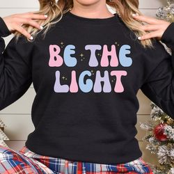 be the light sweatshirt for women, christian sweatshirt hoodie for women, retro christian gift, jesus gift for christian