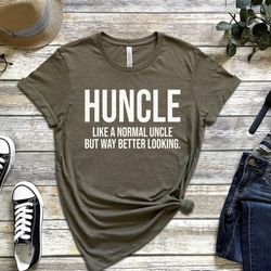 uncle shirt, huncle like a normal uncle but way better looking t-shirt, funny uncleshirt, fathers day gift, uncle gift