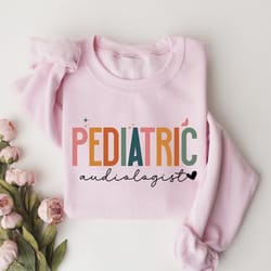 pediatric audiologist sweatshirt, peds audiology sweater, ear doctor of audiology