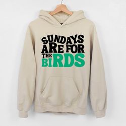 sundays are for the birds sweatshirt, philadelphia sundays sweatshirt & hoodie, philadelphia game day hoodie