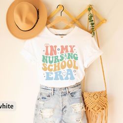 in my nursing school era t-shirt, nursing student gift shirt, future nurse tee gift, cute nursing school t-shirt