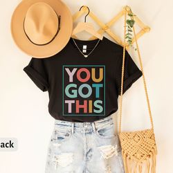 you got this shirt, teaching t-shirt, school counselor tee, teacher testing gift shirt, state testing tee