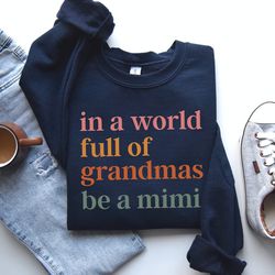 in a world full of grandmas be a mimi sweatshirt, cool mimi sweater, best mimi gift