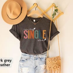 in my single era shirt, self love t-shirt, single era gift, single life tee, solo life, independent shirt, singlehood sh