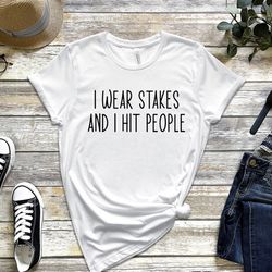 i wear stakes t-shirt, roller derby, roller derby tee, roller derby girl, i wear skates and i hit people shirt, roller d