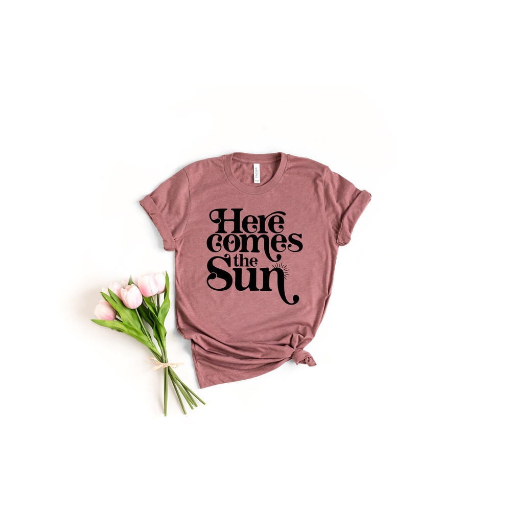 Here Comes The Sun Shirt, Summer Shirt, Beatles Shirt, Vacation Shirt, Lake Shirt, Beach Life Shirt, Summer Quote 1.jpg